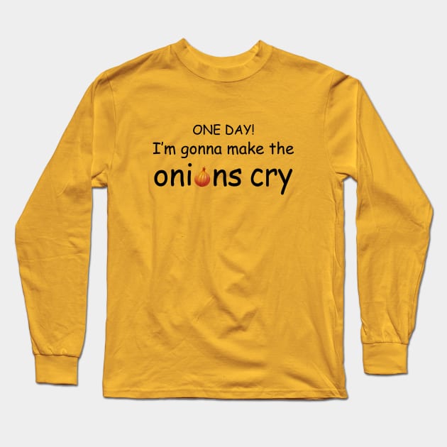 I'm Gonna Make the Onions Cry Long Sleeve T-Shirt by Magniftee